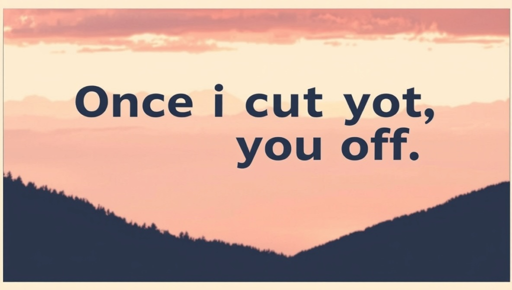 once i cut you off quotes